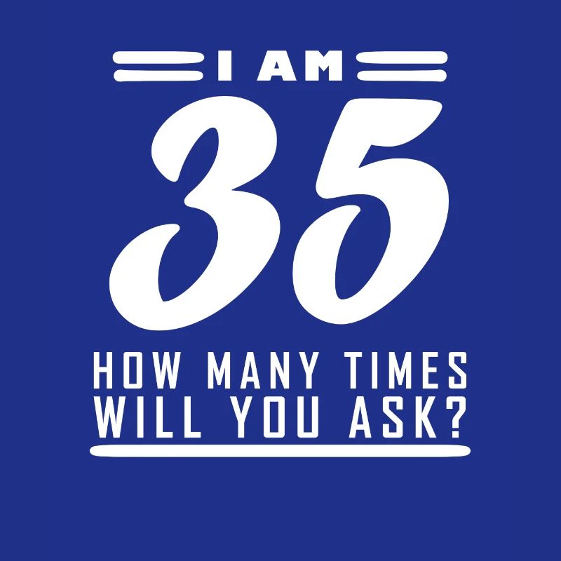 Ich bin 35 – 35. Geburtstag Geschenk