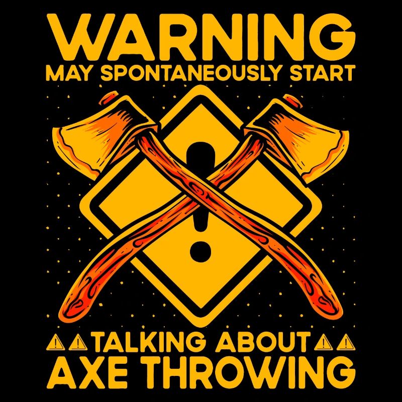 Warning may spontaneously talking Axe Throwing