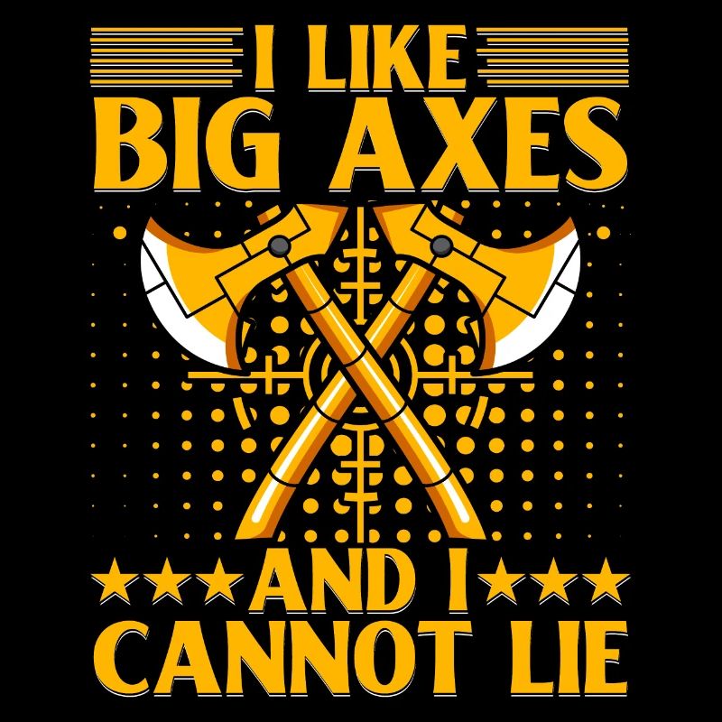 I like Big Axes and cannot lie