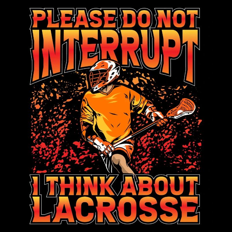 Please do not interrupt I think about Lacrosse