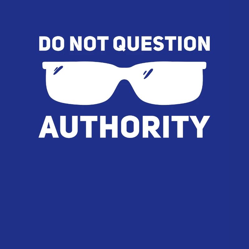 Don't question authority