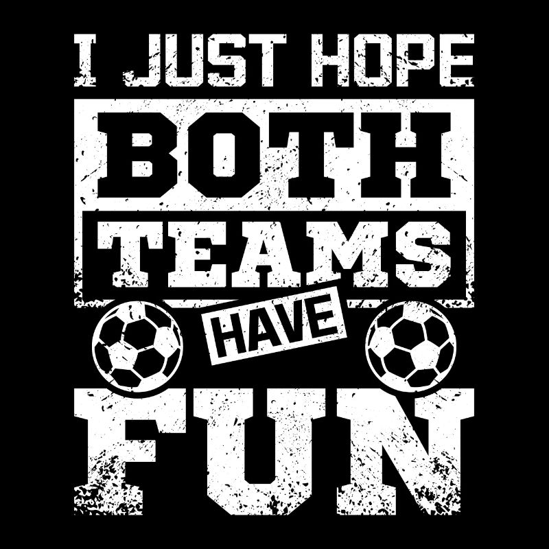 I just hope both teams have fun soccer game