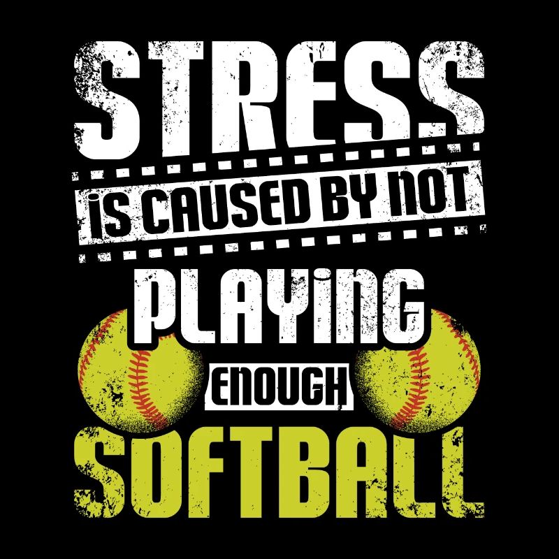 Stress is caused by not playing enough softball