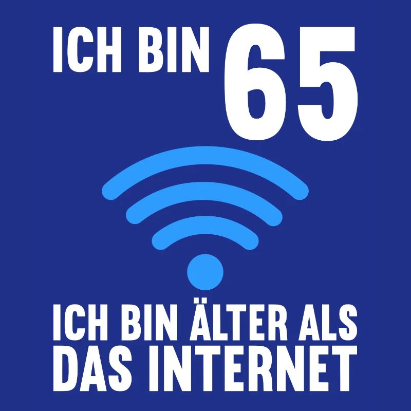 Ich bin 65 Ich bin älter als das Internet 6