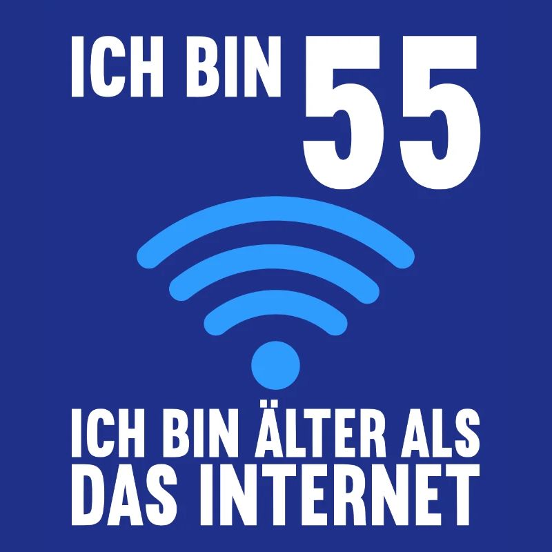 Ich bin 55 Ich bin älter als das Internet