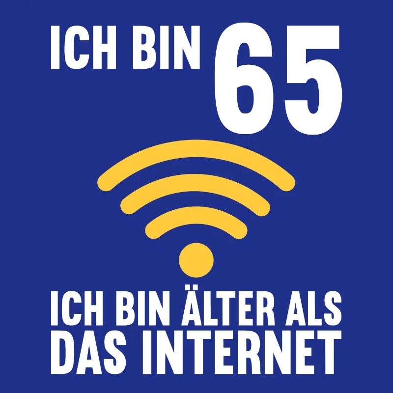Ich bin 65 Ich bin älter als das Internet