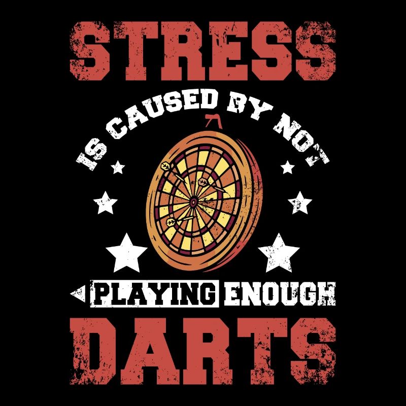 Stress is caused by not playing enough darts