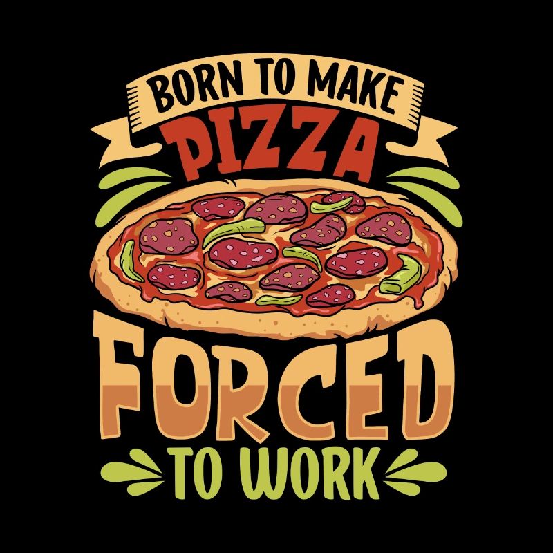 Born to bake pizza - pizza baker