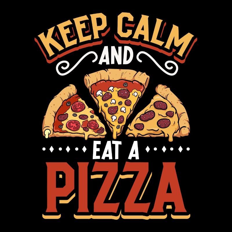 Keep Calm and eat a Pizza - Pizza lovers