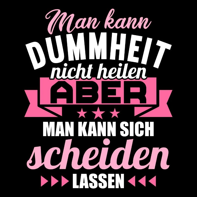 Dummheit kann man nicht heilen Scheidungs