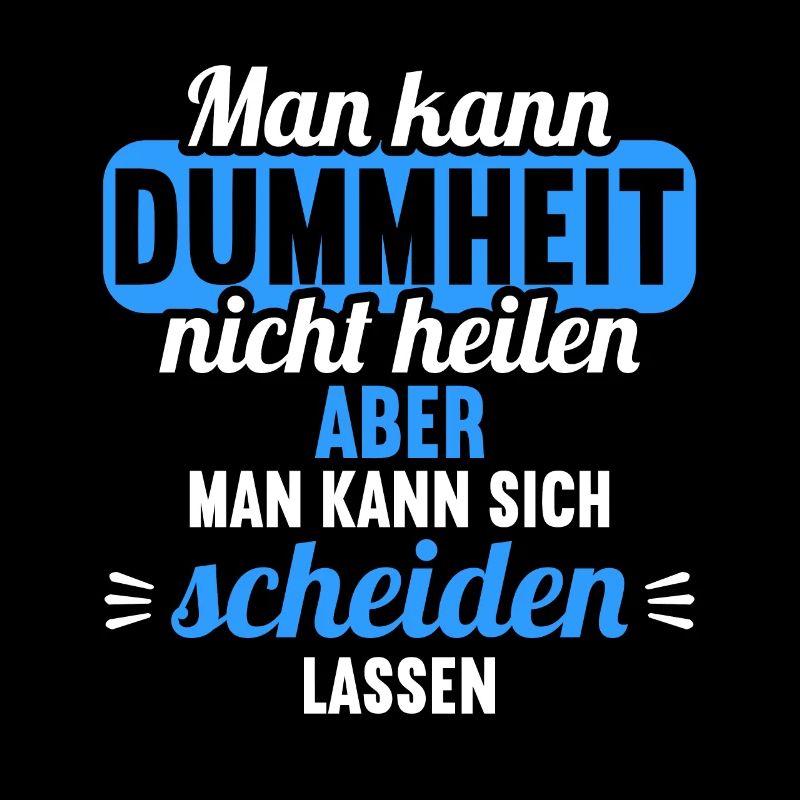 Dummheit kann man nicht heilen Scheidungs
