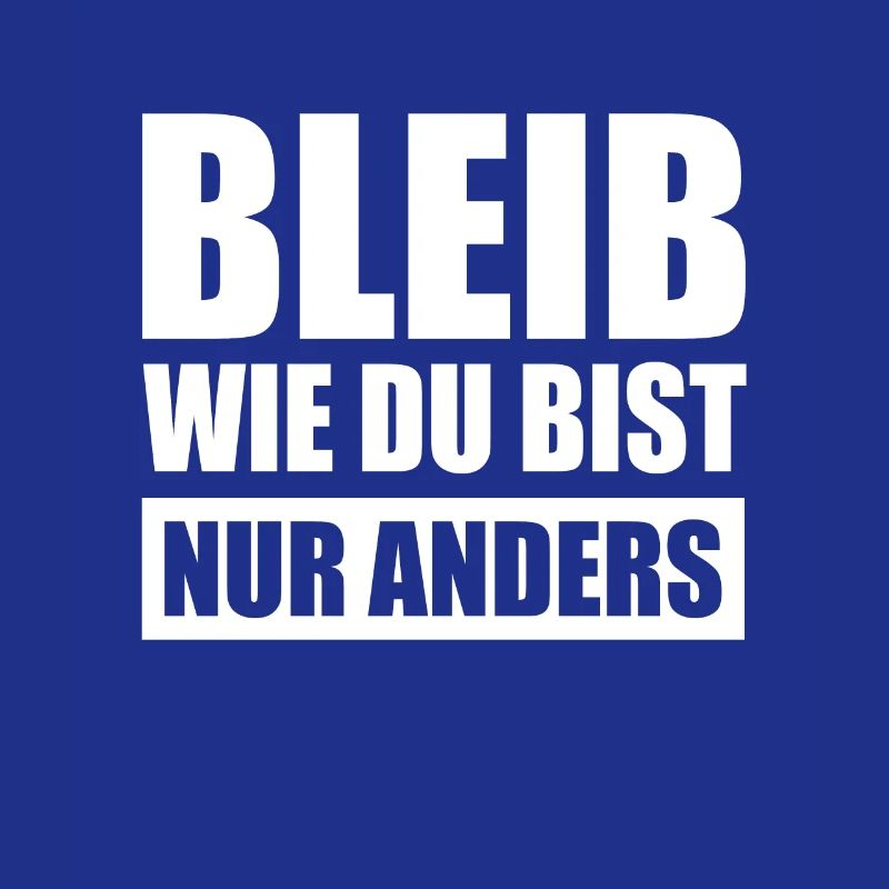 Bleib Wie Du Bist Nur Anders Kompliment Sarkasmus