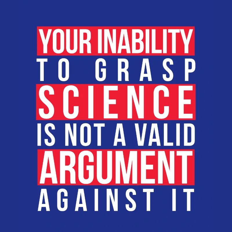 Your Inability to Grasp Science Is Not a Valid