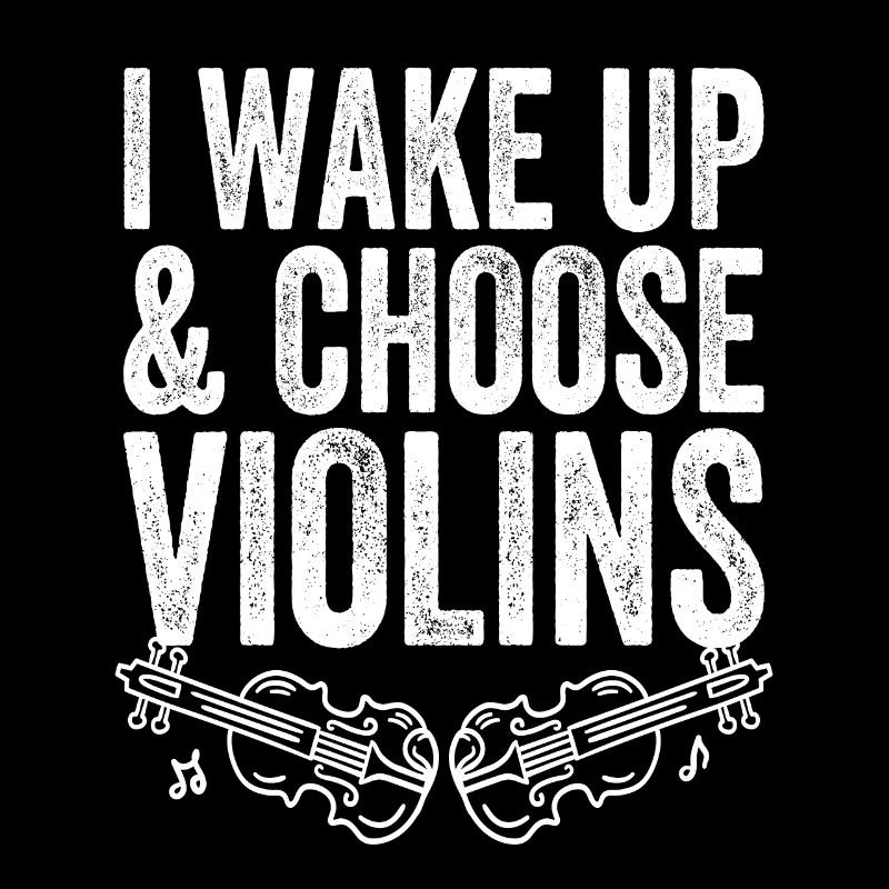 Violinist I Wake Up And Choose Violins Violin