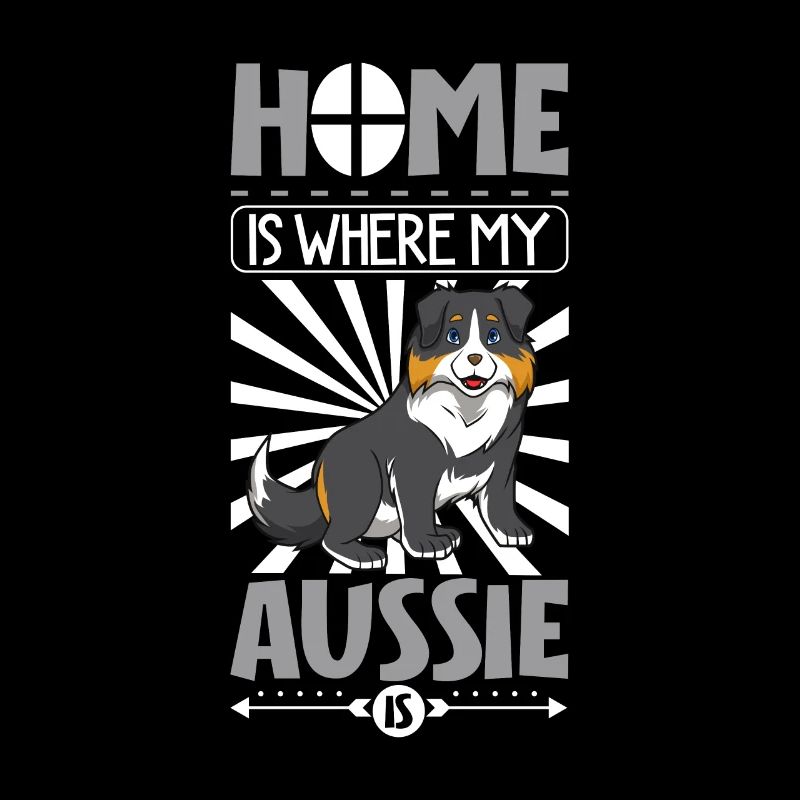 La maison est là où se trouve mon Aussie - Berger australien