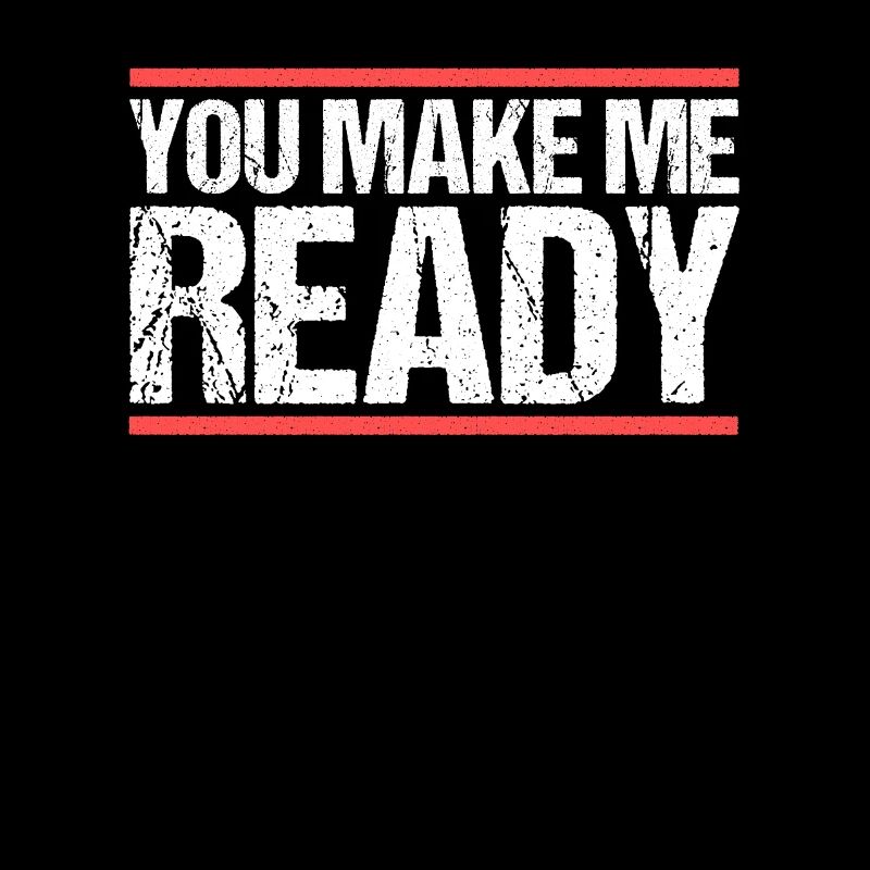 You make me ready Denglish