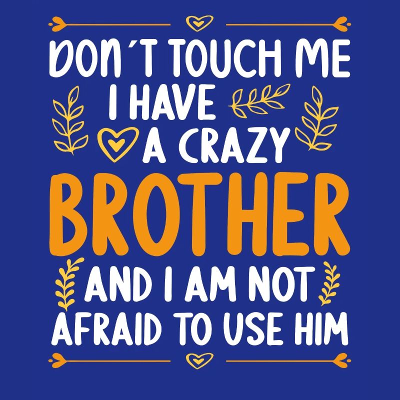 Don't touch me! I've got crazy brother