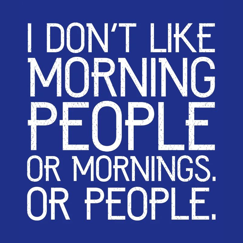 Ich mag keine Morgenmenschen oder Morgenmenschen oder Menschen