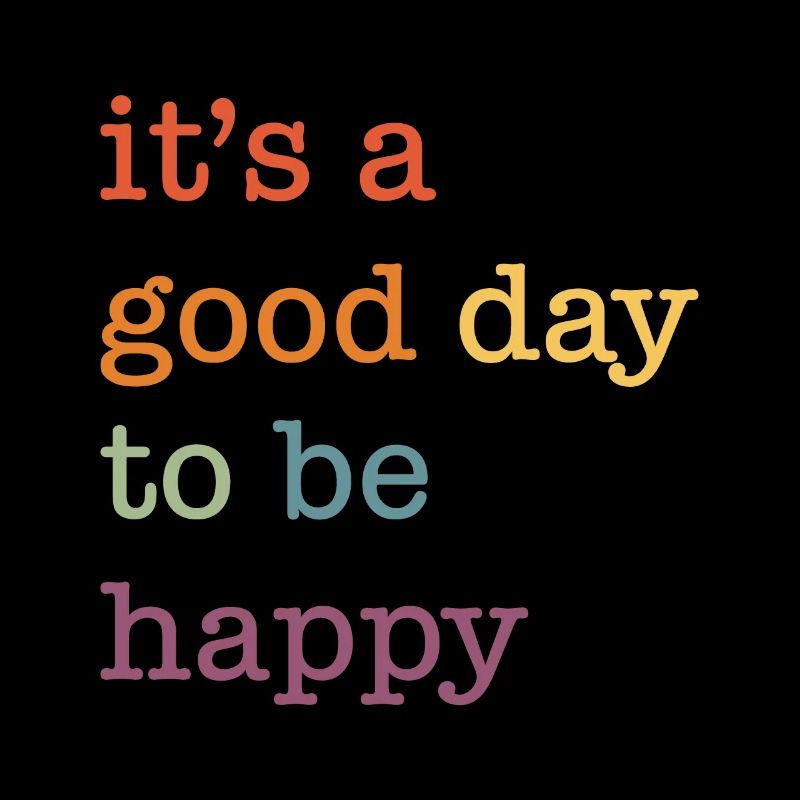 it's a good day to be happy