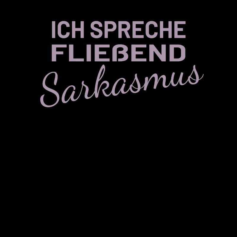 Ich spreche fließend Sarkasmus