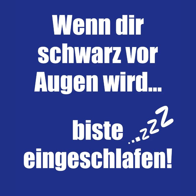 Wenn dir schwarz vor Augen wird biste eingeschlafe