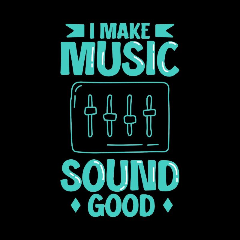 I Make Music Sound Good - Sound Engineer