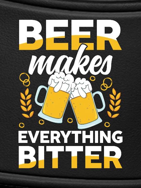 Beer makes everything bitter