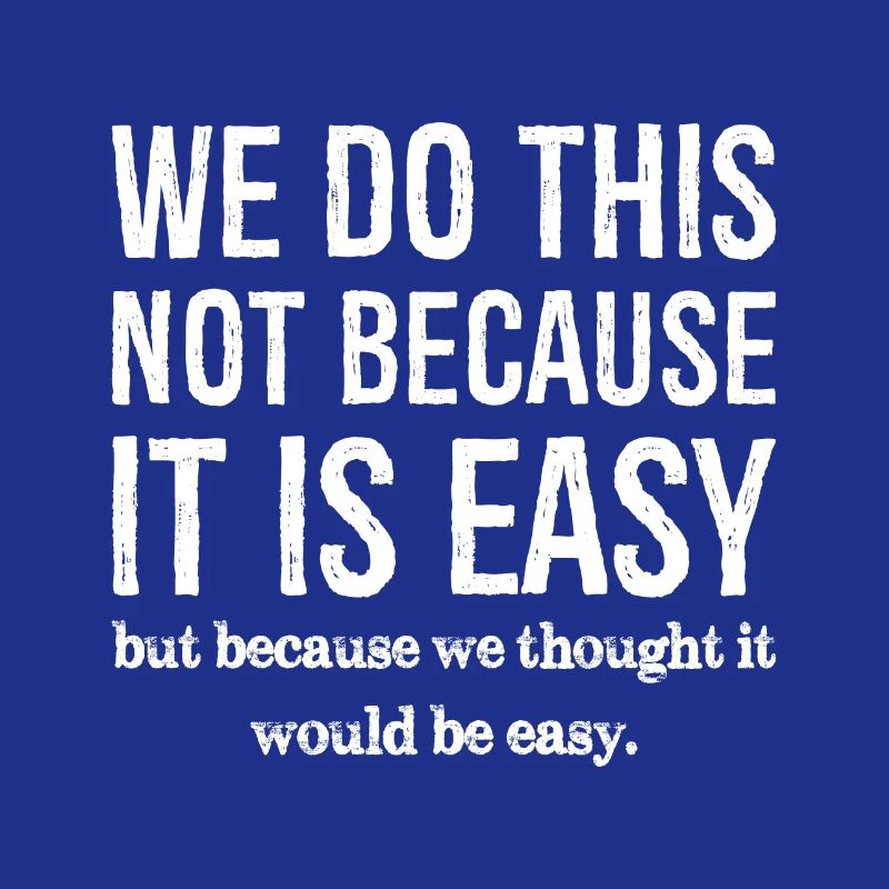 we do this not because it is easy