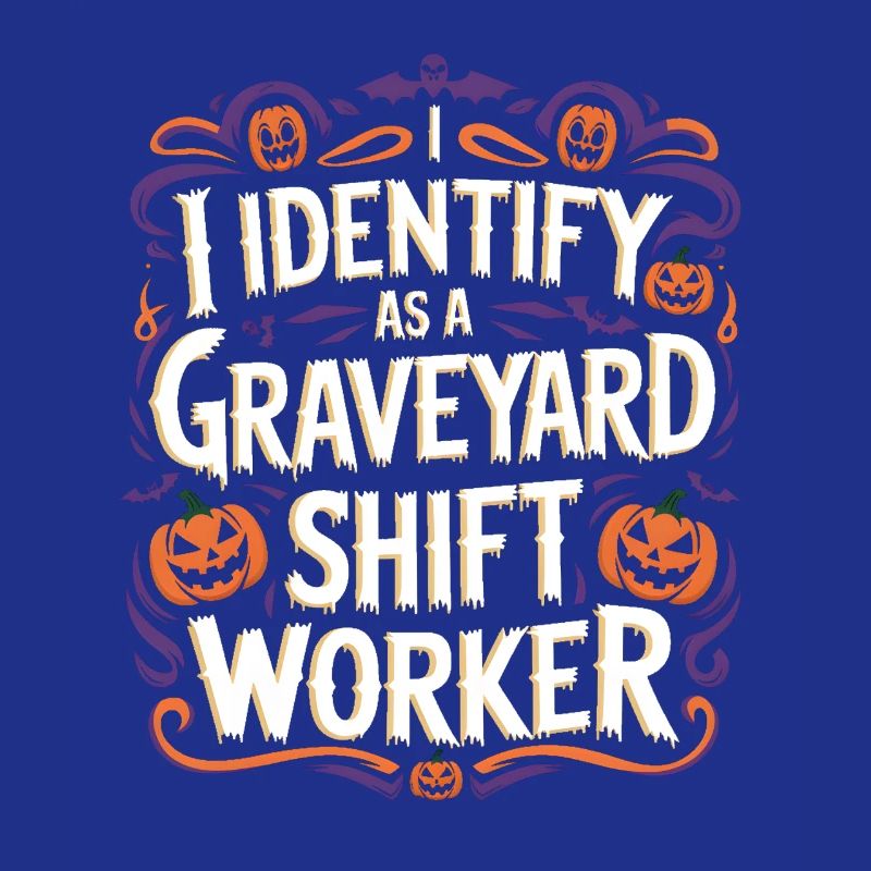 lustiges I Identify As A Graveyard Shift Worker