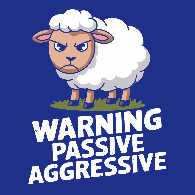 Beware Passive Aggressive Sheep