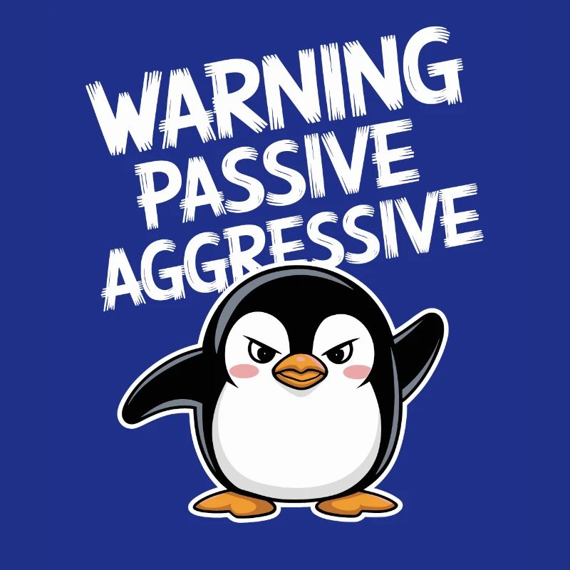 Beware Passive Aggressive Funny Penguin