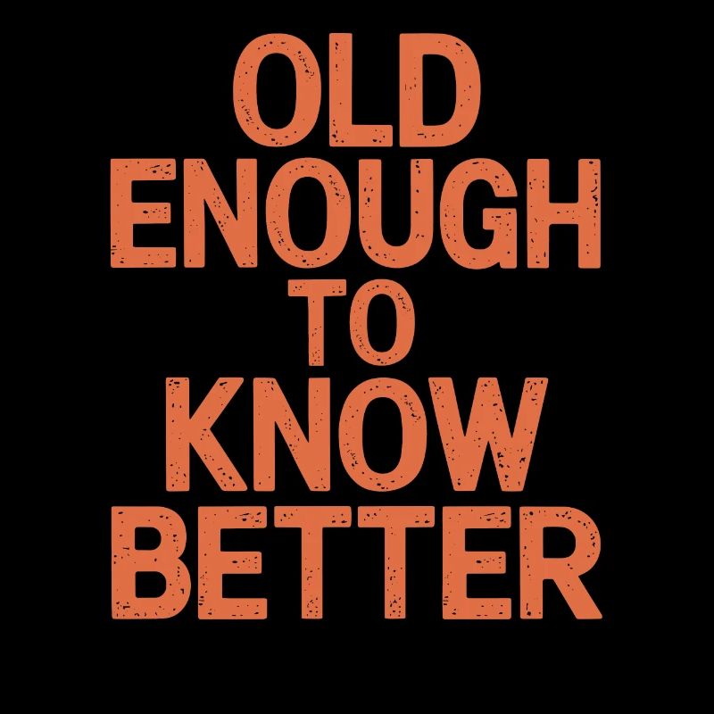 Old enough to know better Birthday