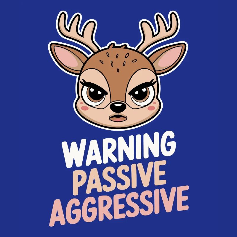 Caution Passive Aggressive Deer