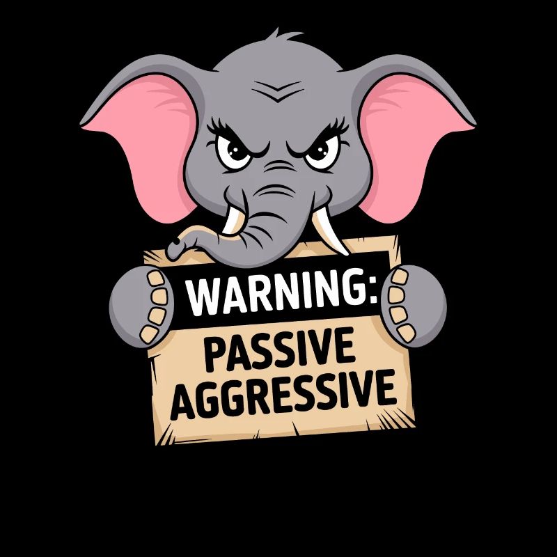 Vorsicht: Passiv Aggressiv Elefant Humor