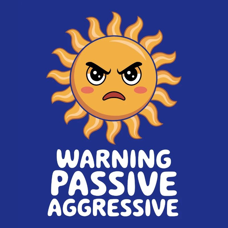 Caution Passive Aggressive Sun