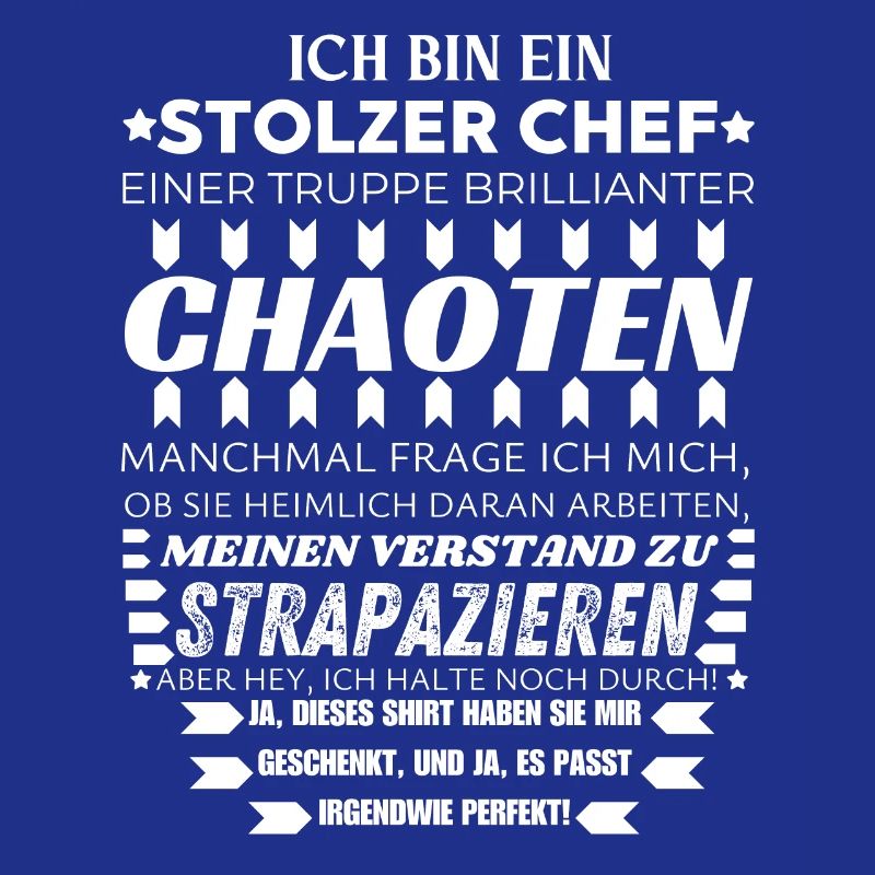 ICH BIN EIN STOLZER CHEF BRILLIANTER CHAOTEN TEAM