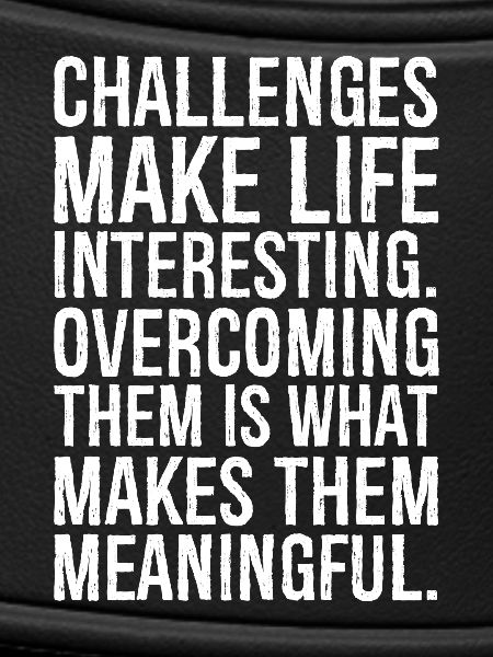 challenges make life interesting