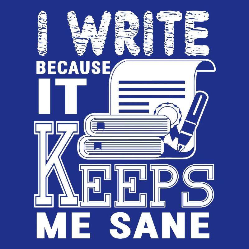 Writing I Write Because It Keeps Me Sane