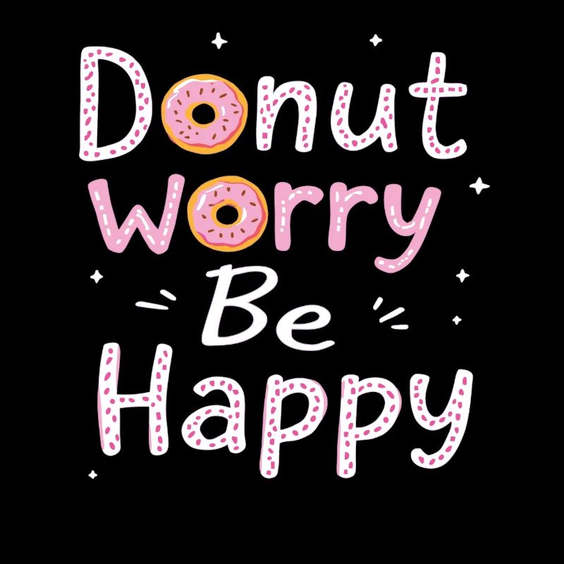 Donut Worry Be Happy – Funny Donut Saying Donut