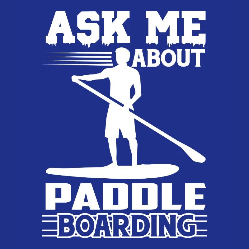 Paddleboarding Ask Me About Paddleboarding