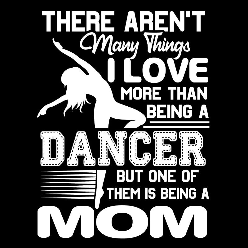 Dancer Love Being Dancer Mom