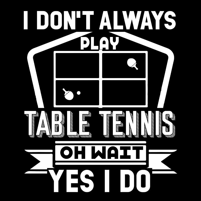 Table Tennis Always Play Table Tennis