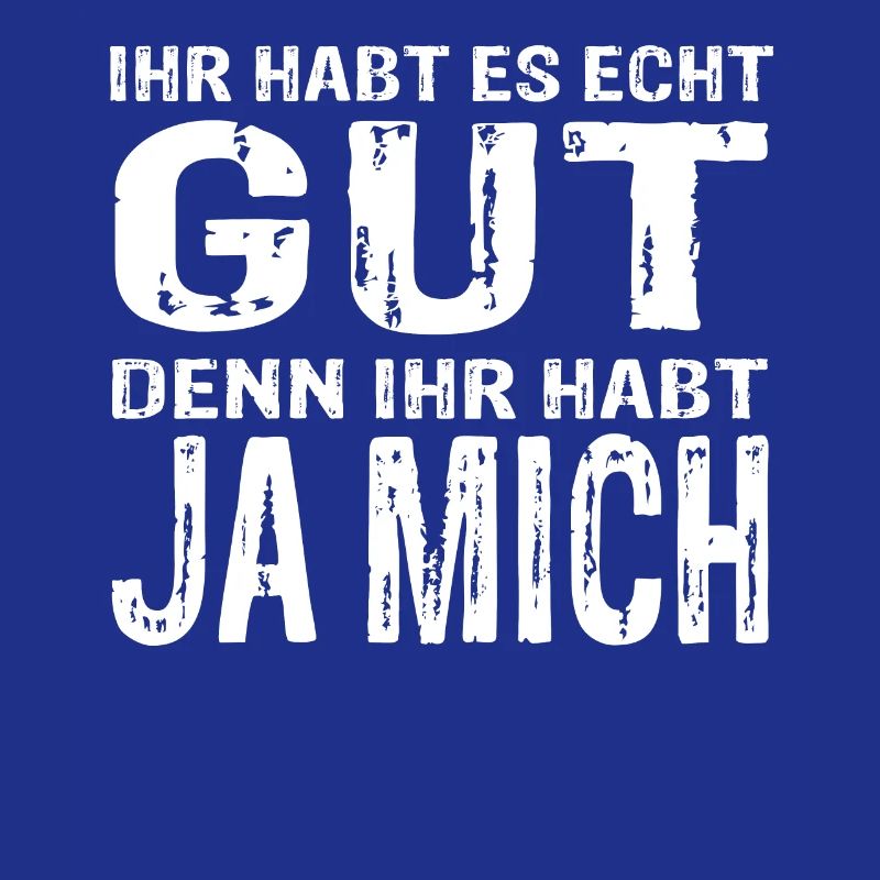 Funny statement design – you've got it really good