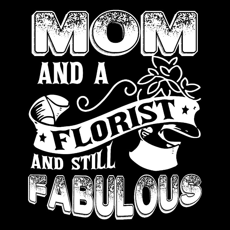 Florist Florist Mom Still Fabulous