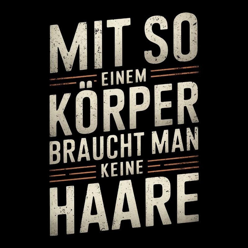 Mit so einem Körper - Glatze Kurzhaar