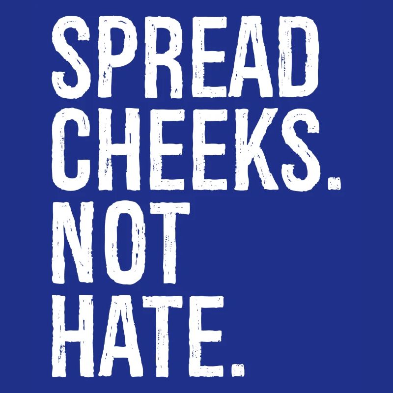 spread cheeks not hate