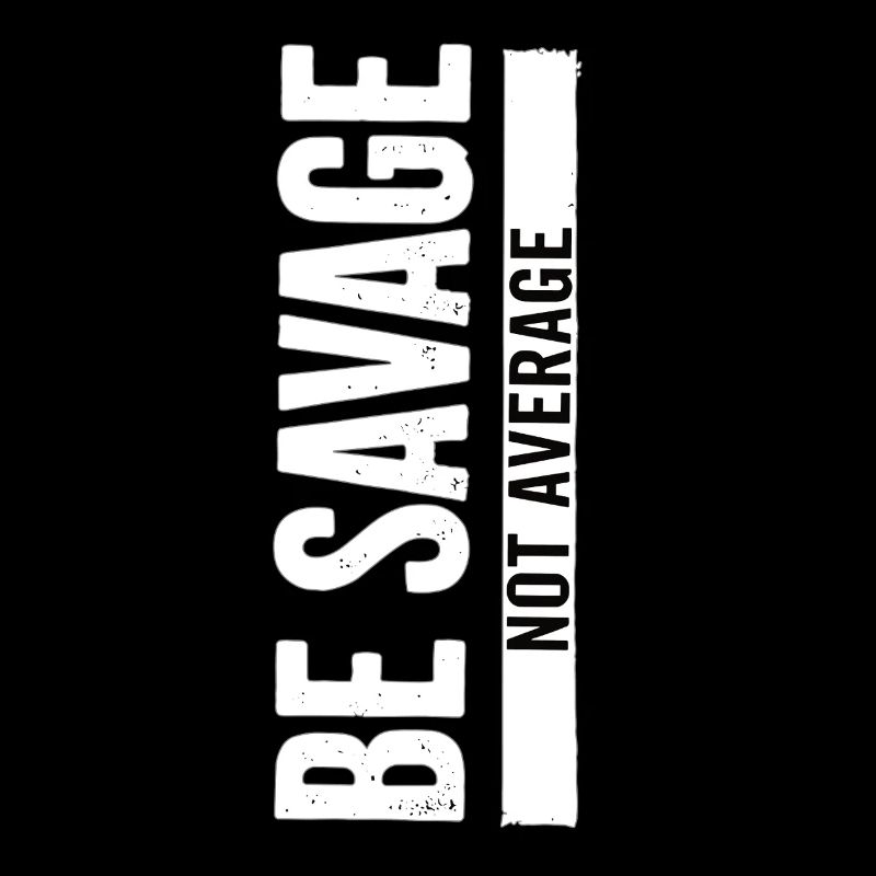 Be Savage Not Average – Motivations Spruch