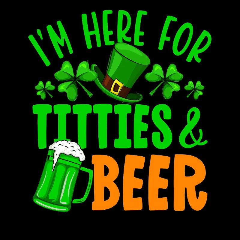 I'm here for titties & beer