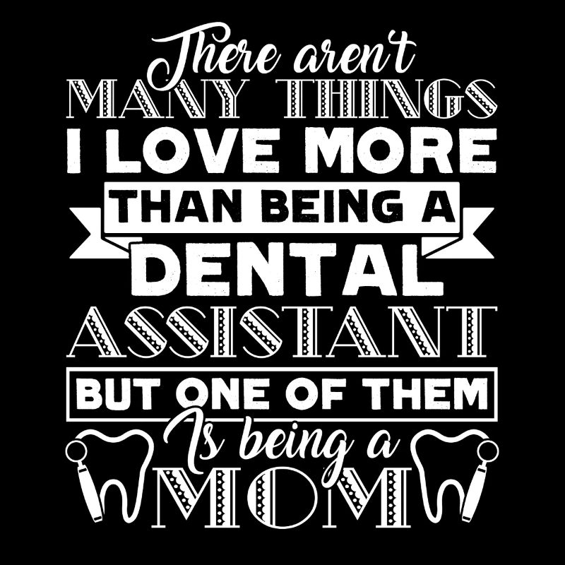 Dental Assistant Dental Assistant Mom