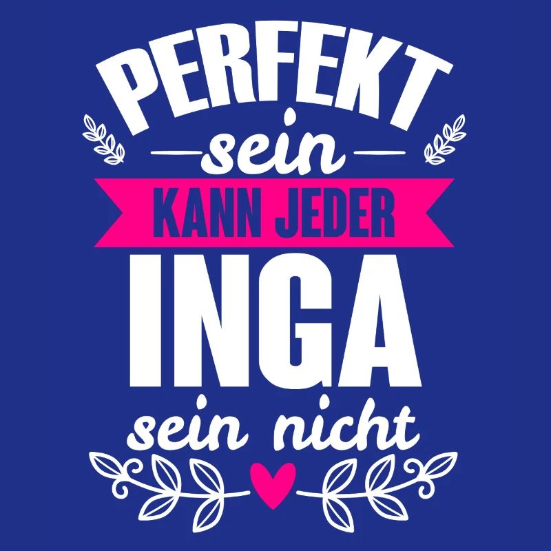 Inga Perfekt Sein Kann Jeder Inga Sein Nicht